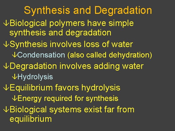 Synthesis and Degradation âBiological polymers have simple synthesis and degradation âSynthesis involves loss of