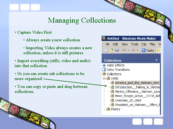 Managing Collections • Capture Video First • Always create a new collection • Importing