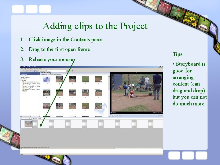 Adding clips to the Project 1. Click image in the Contents pane. 2. Drag