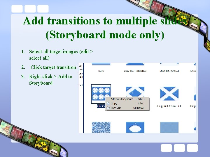 Add transitions to multiple slides (Storyboard mode only) 1. Select all target images (edit