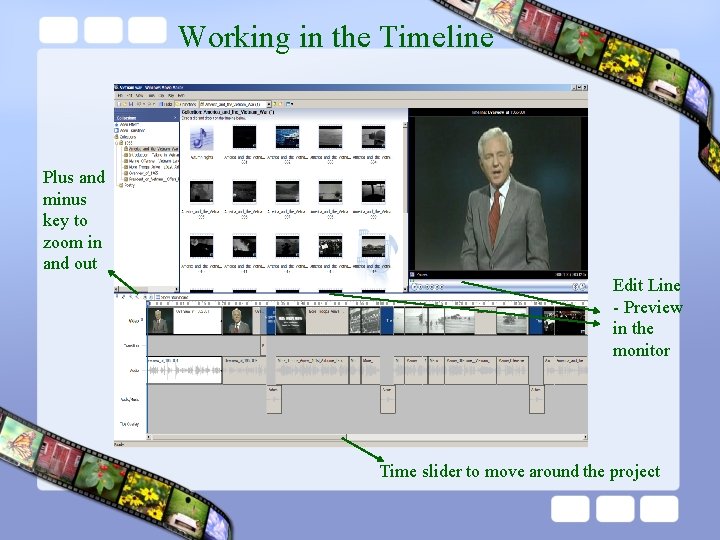 Working in the Timeline Plus and minus key to zoom in and out Edit