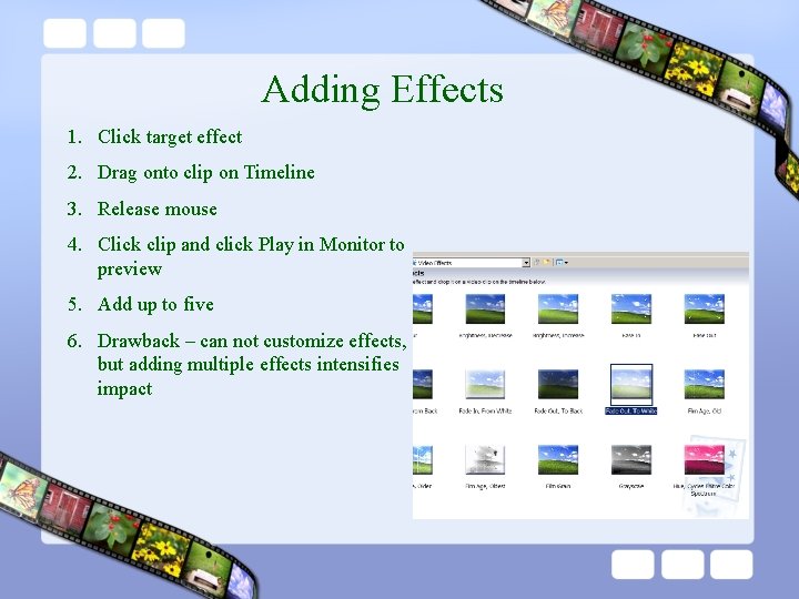 Adding Effects 1. Click target effect 2. Drag onto clip on Timeline 3. Release