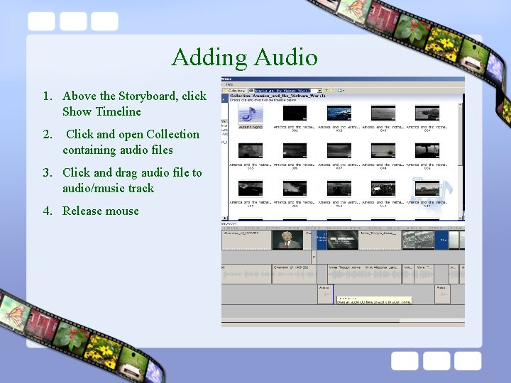 Adding Audio 1. Above the Storyboard, click Show Timeline 2. Click and open Collection