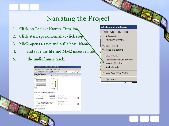 Narrating the Project 1. Click on Tools > Narrate Timeline 2. Click start, speak