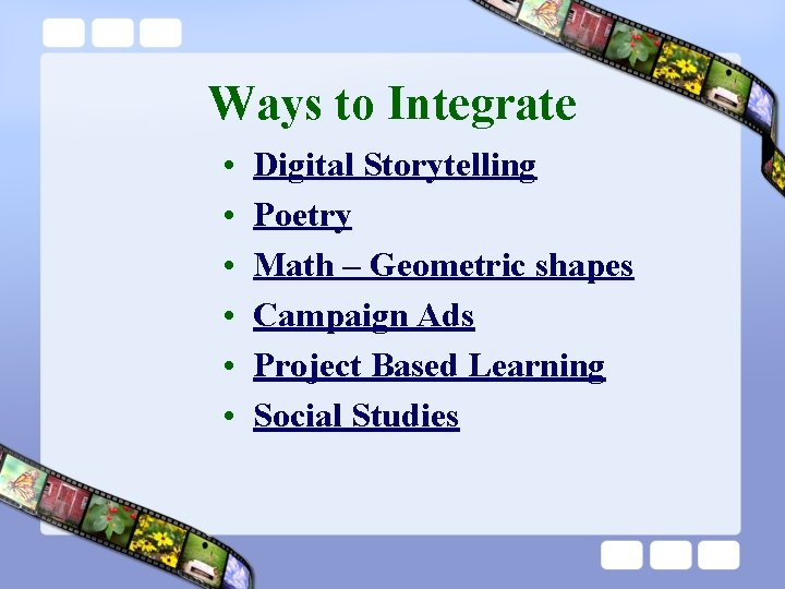 Ways to Integrate • • • Digital Storytelling Poetry Math – Geometric shapes Campaign