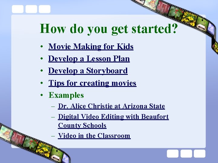 How do you get started? • • • Movie Making for Kids Develop a