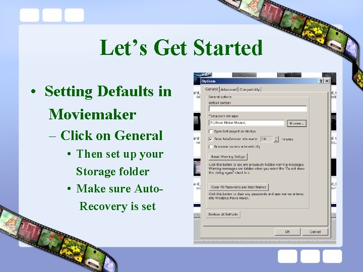 Let’s Get Started • Setting Defaults in Moviemaker – Click on General • Then
