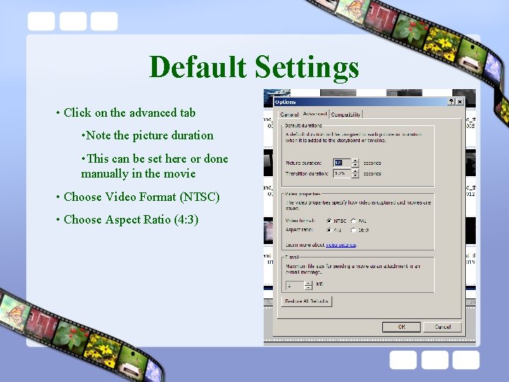 Default Settings • Click on the advanced tab • Note the picture duration •