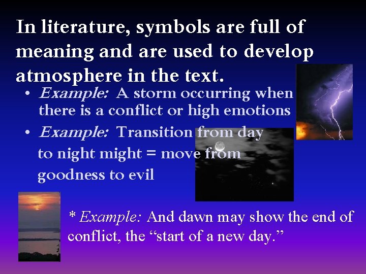 In literature, symbols are full of meaning and are used to develop atmosphere in