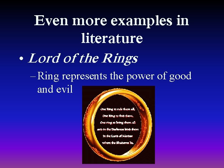 Even more examples in literature • Lord of the Rings – Ring represents the