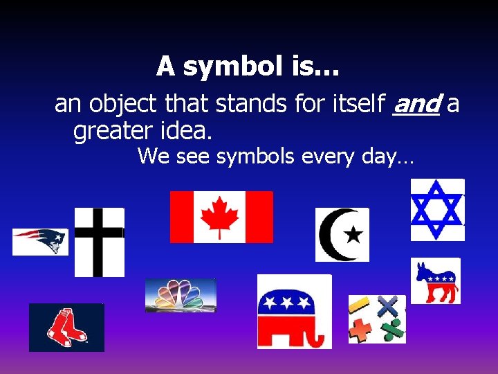 A symbol is… an object that stands for itself and a greater idea. We