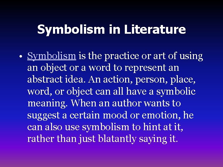 Symbolism in Literature • Symbolism is the practice or art of using an object