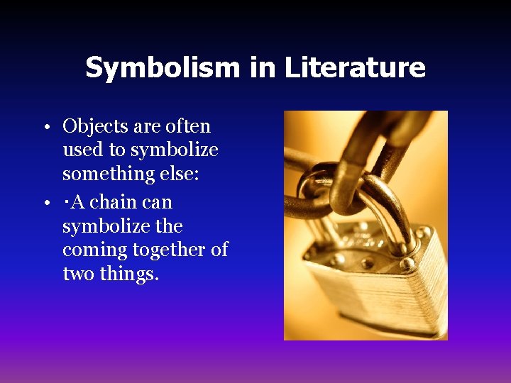 Symbolism in Literature • Objects are often used to symbolize something else: • ･A