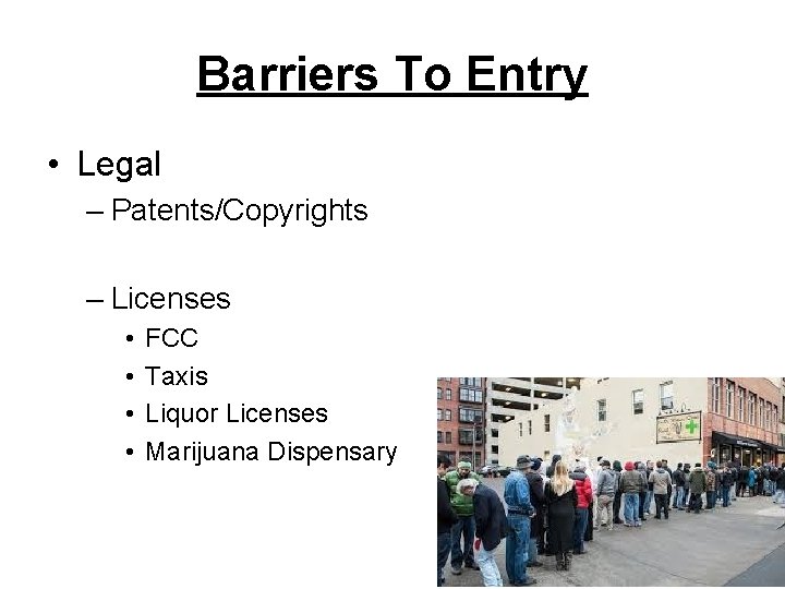 Barriers To Entry • Legal – Patents/Copyrights – Licenses • • FCC Taxis Liquor