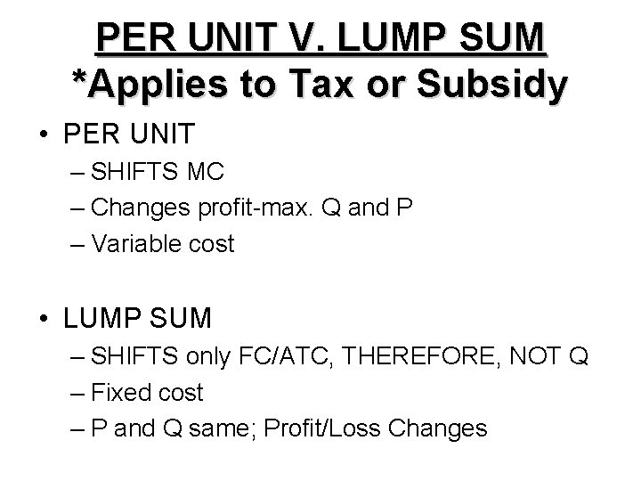 PER UNIT V. LUMP SUM *Applies to Tax or Subsidy • PER UNIT –