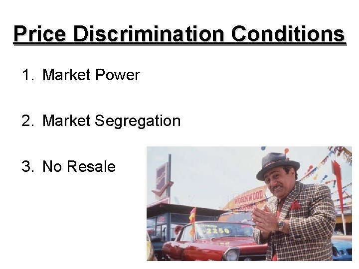 Price Discrimination Conditions 1. Market Power 2. Market Segregation 3. No Resale 