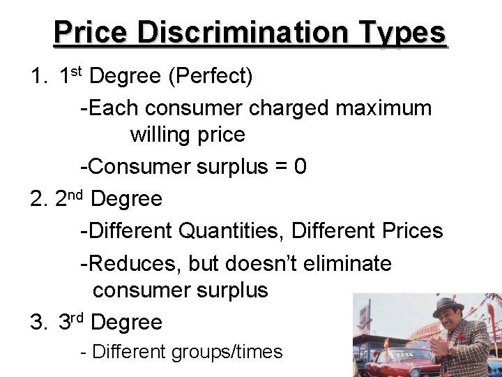 Price Discrimination Types 1. 1 st Degree (Perfect) -Each consumer charged maximum willing price