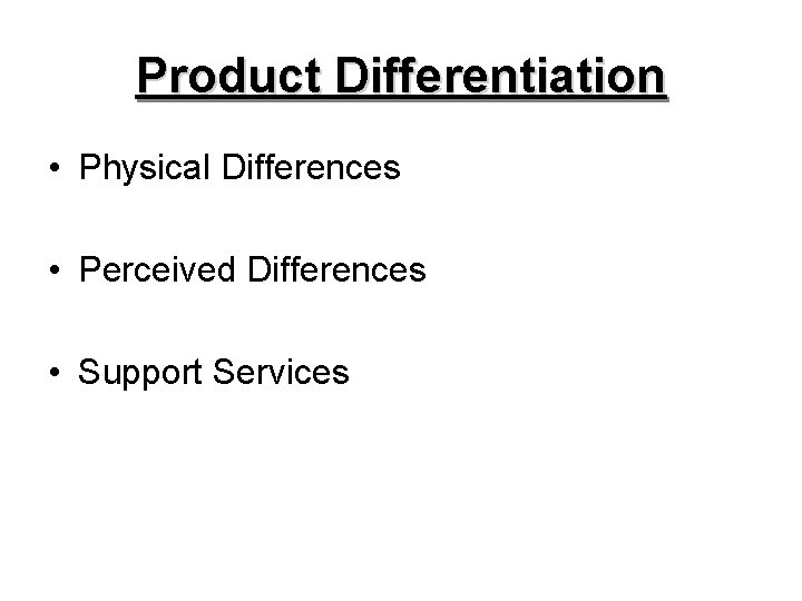 Product Differentiation • Physical Differences • Perceived Differences • Support Services 