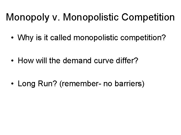 Monopoly v. Monopolistic Competition • Why is it called monopolistic competition? • How will