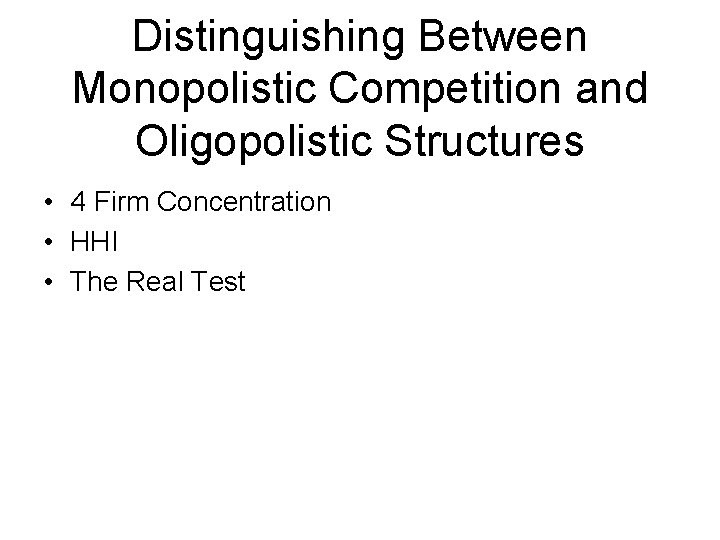 Distinguishing Between Monopolistic Competition and Oligopolistic Structures • 4 Firm Concentration • HHI •