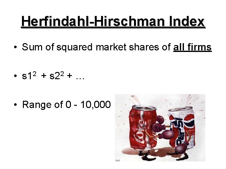 Herfindahl-Hirschman Index • Sum of squared market shares of all firms • s 12
