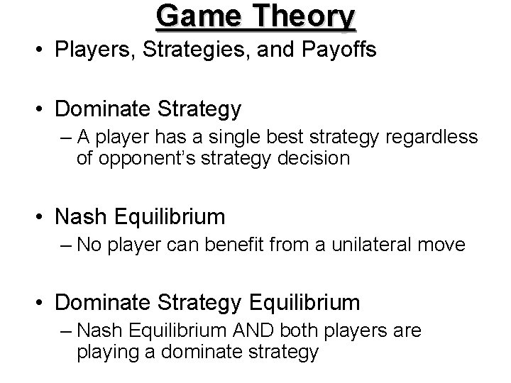 Game Theory • Players, Strategies, and Payoffs • Dominate Strategy – A player has
