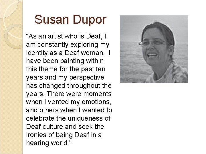 Susan Dupor "As an artist who is Deaf, I am constantly exploring my identity