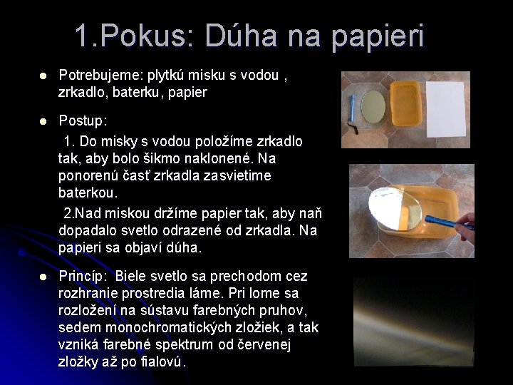 1. Pokus: Dúha na papieri l Potrebujeme: plytkú misku s vodou , zrkadlo, baterku,