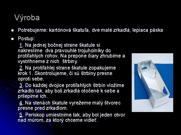 Výroba l Potrebujeme: kartónová škatuľa, dve malé zrkadlá, lepiaca páska l Postup: 1. Na