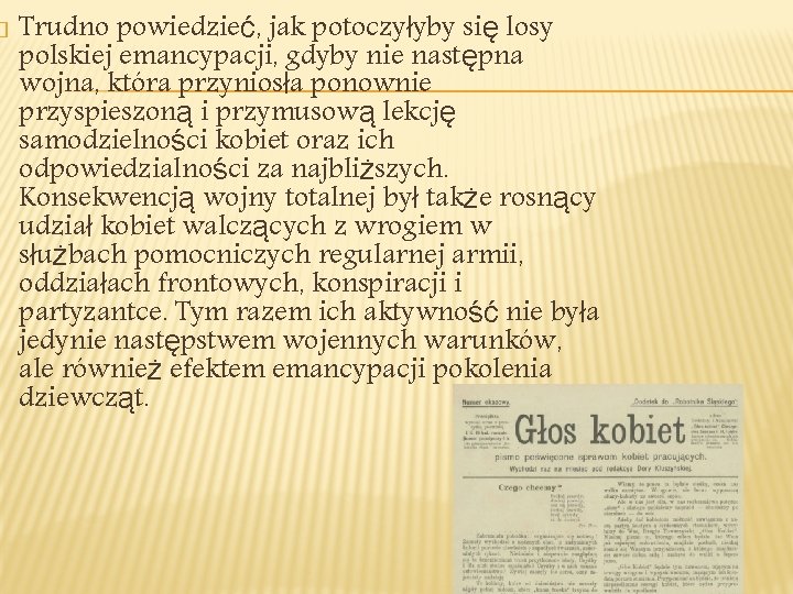 � Trudno powiedzieć, jak potoczyłyby się losy polskiej emancypacji, gdyby nie następna wojna, która