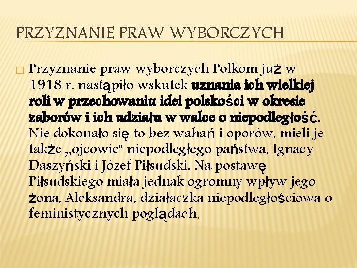 PRZYZNANIE PRAW WYBORCZYCH � Przyznanie praw wyborczych Polkom już w 1918 r. nastąpiło wskutek