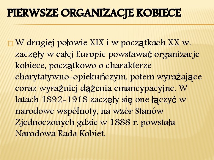 PIERWSZE ORGANIZACJE KOBIECE �W drugiej połowie XIX i w początkach XX w. zaczęły w