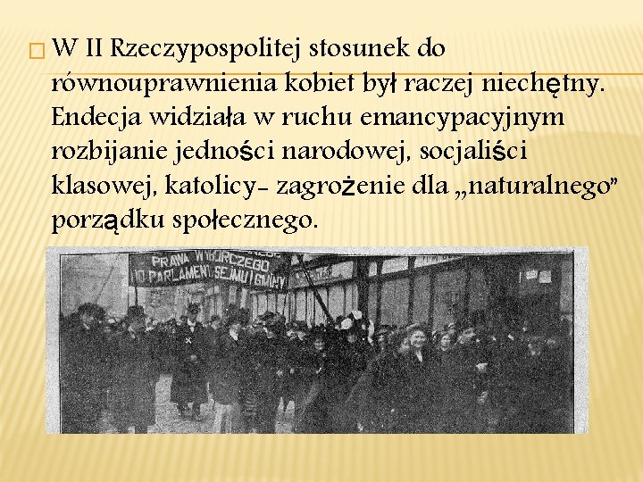 �W II Rzeczypospolitej stosunek do równouprawnienia kobiet był raczej niechętny. Endecja widziała w ruchu