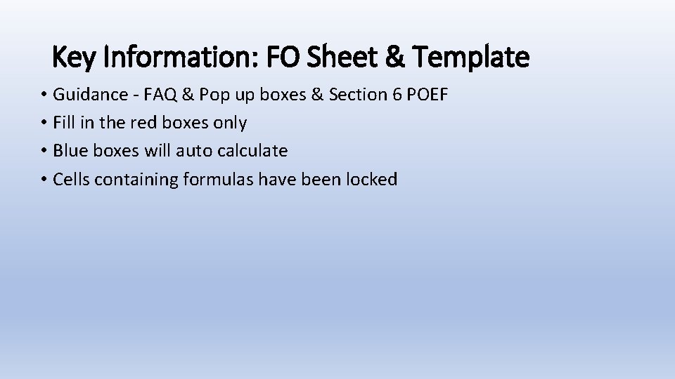 Key Information: FO Sheet & Template • Guidance - FAQ & Pop up boxes