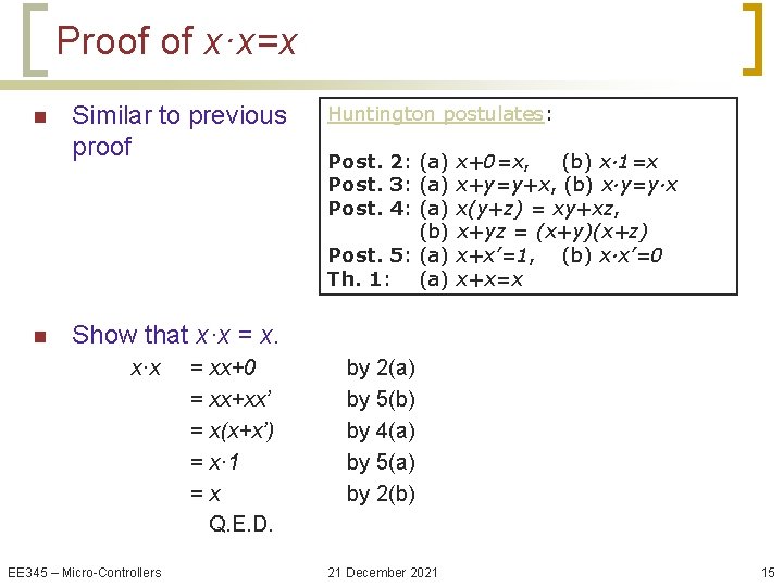 Proof of x·x=x n n Similar to previous proof Huntington postulates: Post. 2: (a)