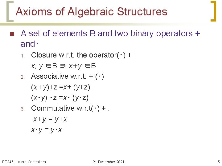 Axioms of Algebraic Structures n A set of elements B and two binary operators