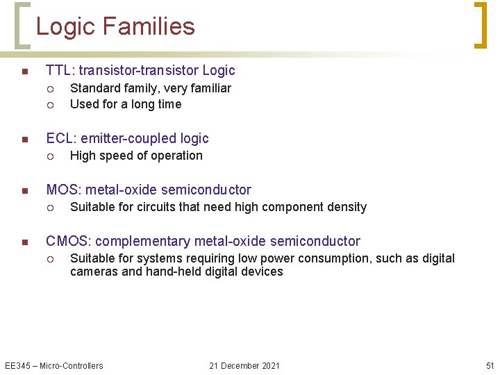 Logic Families n TTL: transistor-transistor Logic ¡ ¡ n ECL: emitter-coupled logic ¡ n