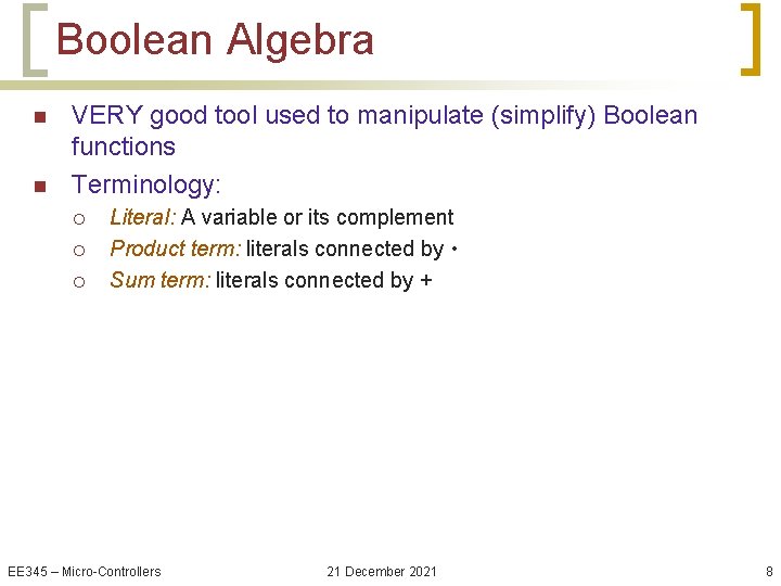 Boolean Algebra n n VERY good tool used to manipulate (simplify) Boolean functions Terminology:
