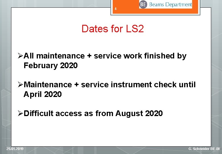 4 Dates for LS 2 ØAll maintenance + service work finished by February 2020