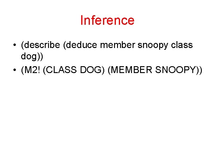 Inference • (describe (deduce member snoopy class dog)) • (M 2! (CLASS DOG) (MEMBER