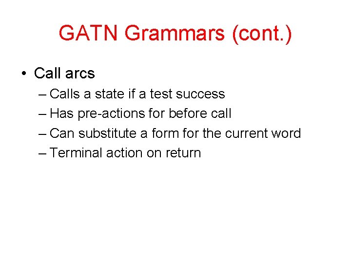 GATN Grammars (cont. ) • Call arcs – Calls a state if a test