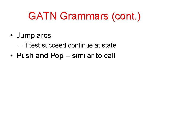 GATN Grammars (cont. ) • Jump arcs – If test succeed continue at state