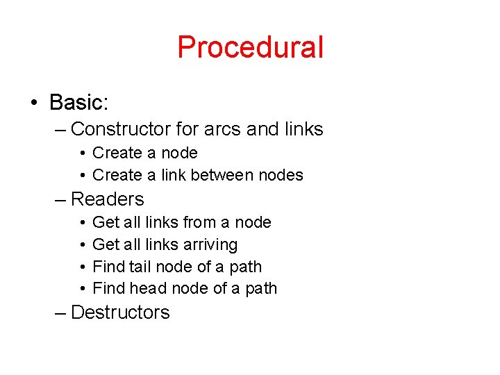 Procedural • Basic: – Constructor for arcs and links • Create a node •