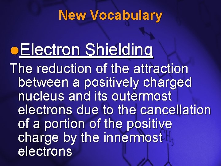 Slide 2 New Vocabulary l. Electron Shielding The reduction of the attraction between a Slide 2 New Vocabulary l. Electron Shielding The reduction of the attraction between a