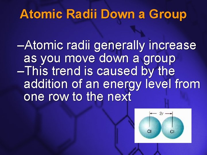Slide 3 Atomic Radii Down a Group –Atomic radii generally increase as you move Slide 3 Atomic Radii Down a Group –Atomic radii generally increase as you move