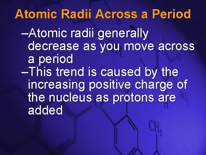 Slide 4 Atomic Radii Across a Period –Atomic radii generally decrease as you move Slide 4 Atomic Radii Across a Period –Atomic radii generally decrease as you move