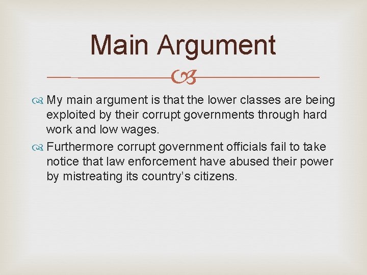 Main Argument My main argument is that the lower classes are being exploited by
