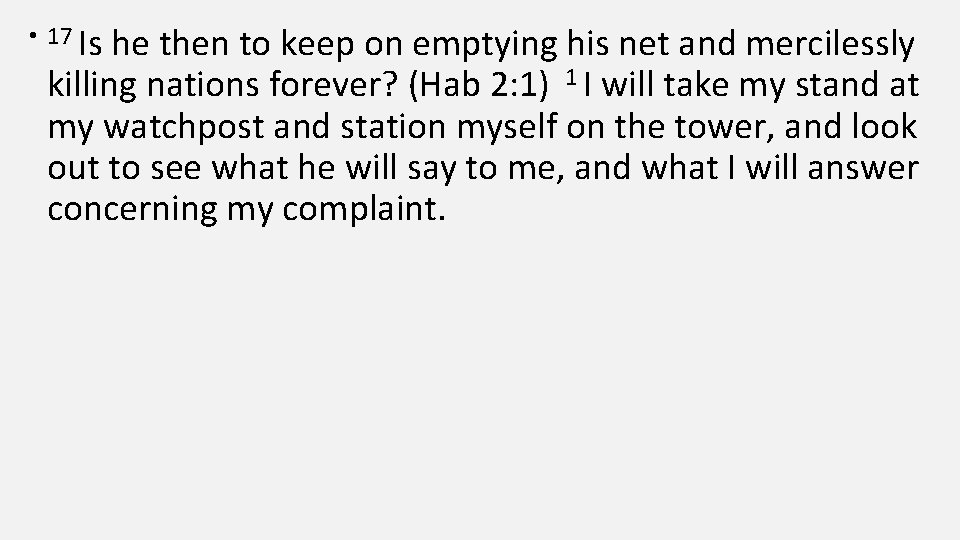  • 17 Is he then to keep on emptying his net and mercilessly