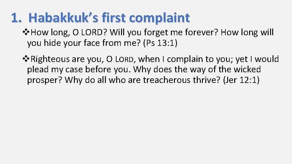 1. Habakkuk’s first complaint v. How long, O LORD? Will you forget me forever?