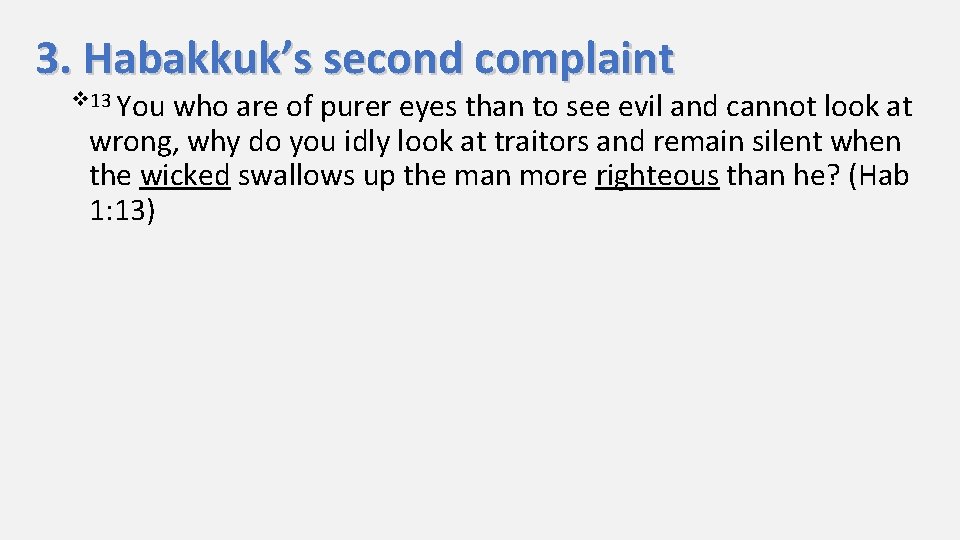 3. Habakkuk’s second complaint v 13 You who are of purer eyes than to
